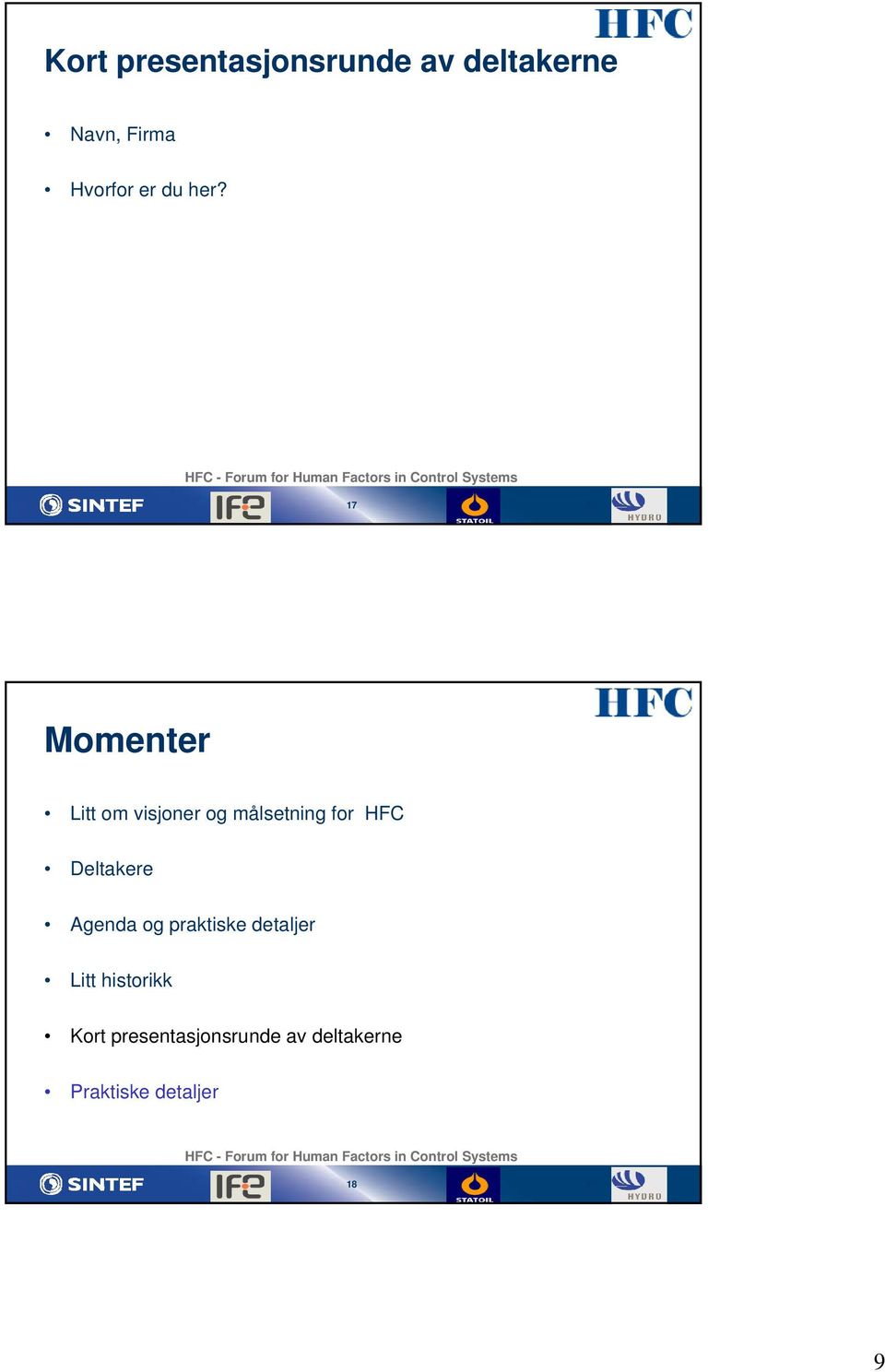 målsetning for HFC Deltakere Agenda og praktiske detaljer Litt historikk Kort