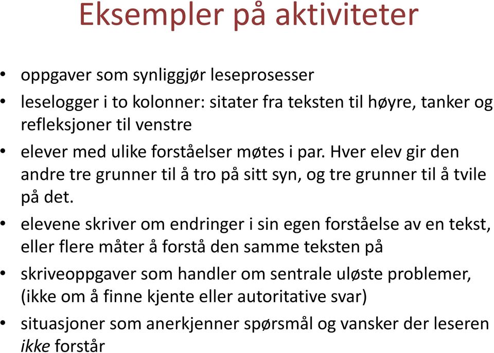 Hver elev gir den andre tre grunner til å tro på sitt syn, og tre grunner til å tvile på det.