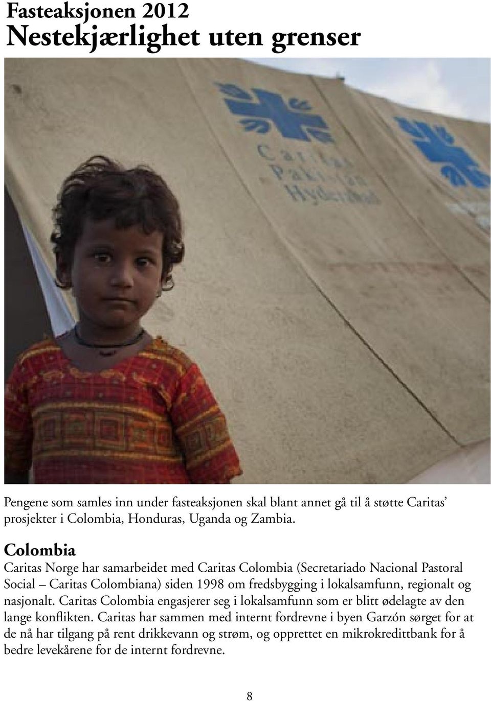 Colombia Caritas Norge har samarbeidet med Caritas Colombia (Secretariado Nacional Pastoral Social Caritas Colombiana) siden 1998 om fredsbygging i lokalsamfunn,