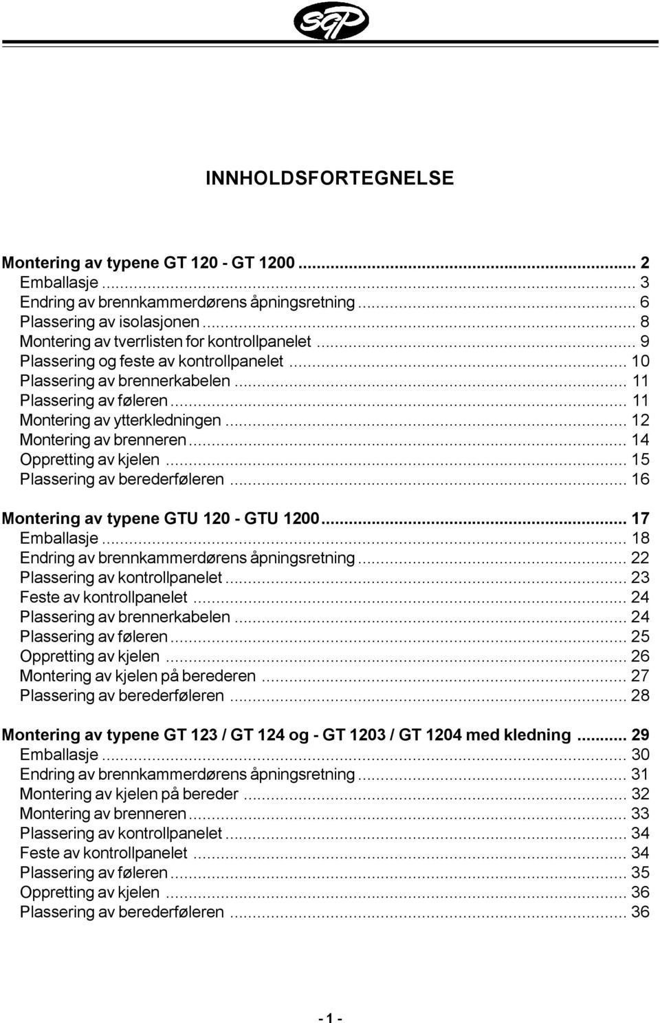 .. 12 Montering av brenneren... 14 Oppretting av kjelen... 15 Plassering av berederføleren... 16 Montering av typene GTU 120 - GTU 1200... 17 Emballasje.