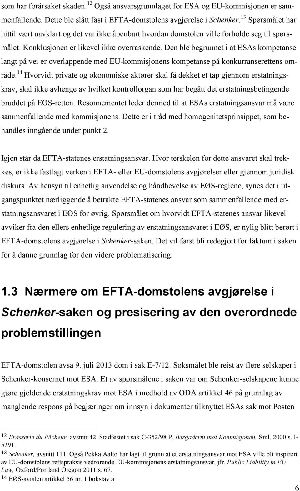 Den ble begrunnet i at ESAs kompetanse langt på vei er overlappende med EU-kommisjonens kompetanse på konkurranserettens område.