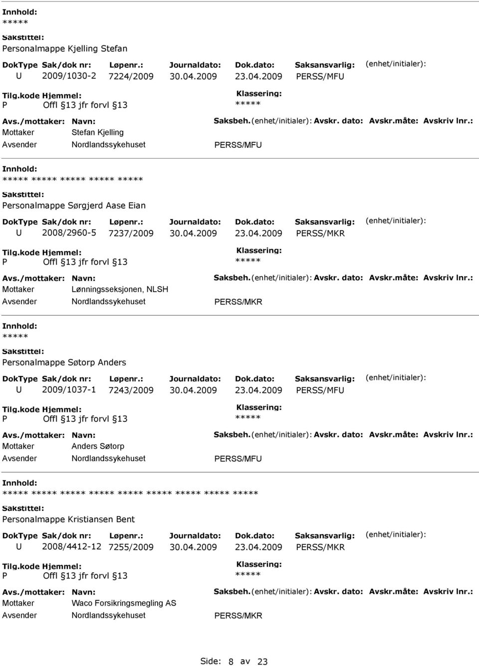 2009 ERSS/MKR Mottaker Lønningsseksjonen, NLSH ERSS/MKR ersonalmappe Søtorp Anders 2009/1037-1 7243/2009 23.04.