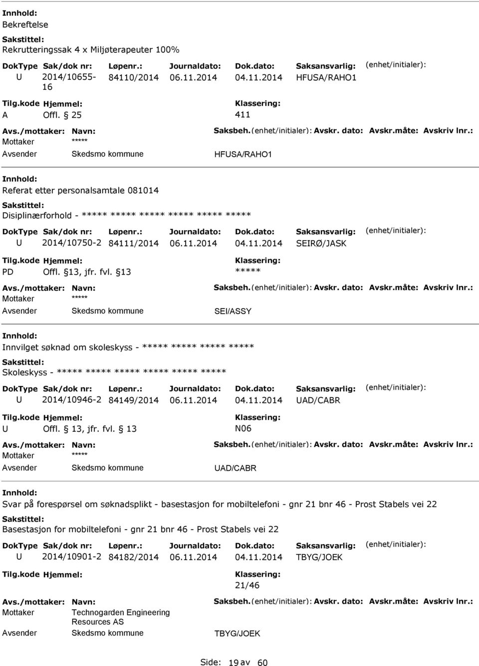 13 SE/SSY nnvilget søknad om skoleskyss - Skoleskyss - 2014/10946-2 84149/2014 D/CBR N06 D/CBR Svar på forespørsel om søknadsplikt -