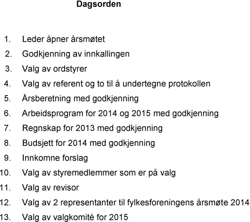 Arbeidsprogram for 2014 og 2015 med godkjenning 7. Regnskap for 2013 med godkjenning 8.