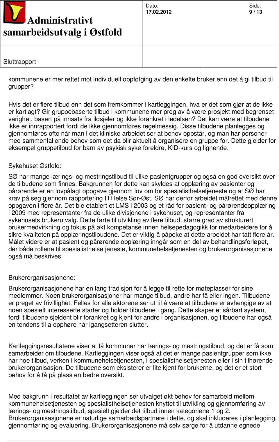 Gir gruppebaserte tilbud i kommunene mer preg av å være prosjekt med begrenset varighet, basert på innsats fra ildsjeler og ikke forankret i ledelsen?