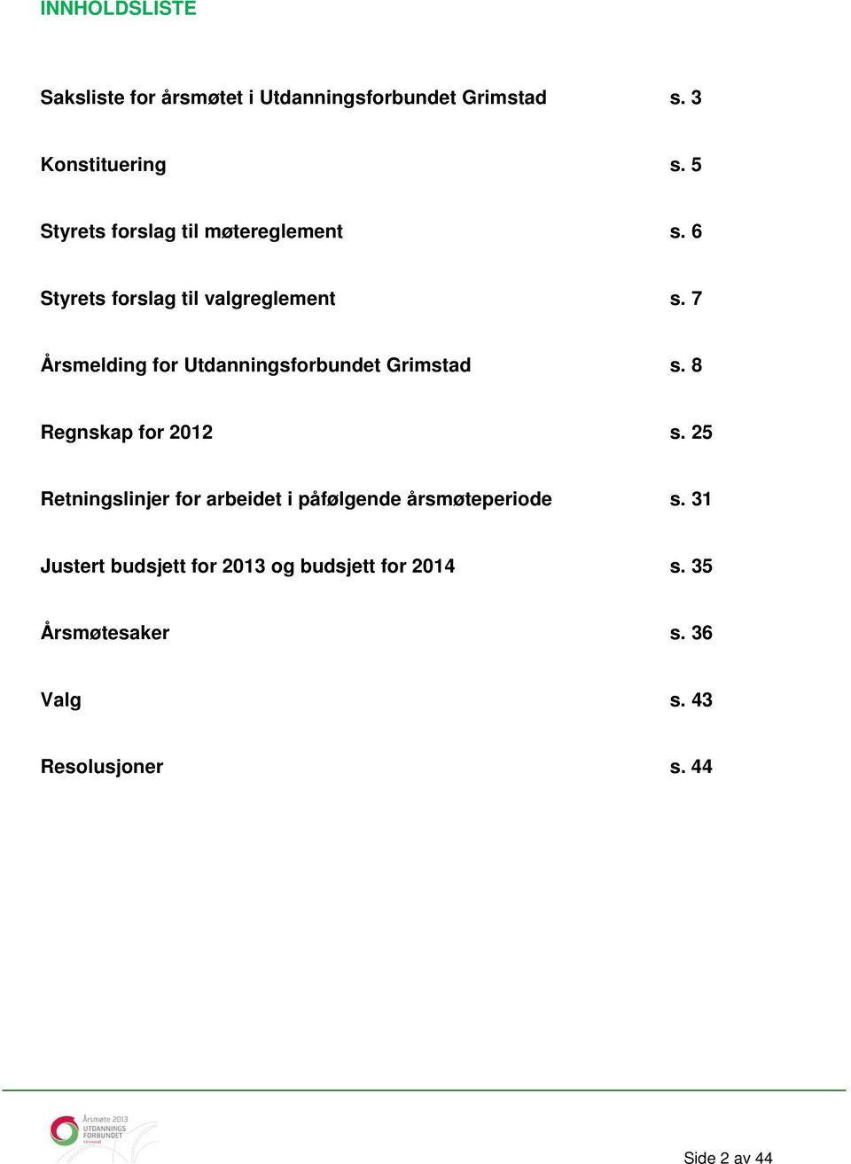 7 Årsmelding for Utdanningsforbundet Grimstad s. 8 Regnskap for 2012 s.