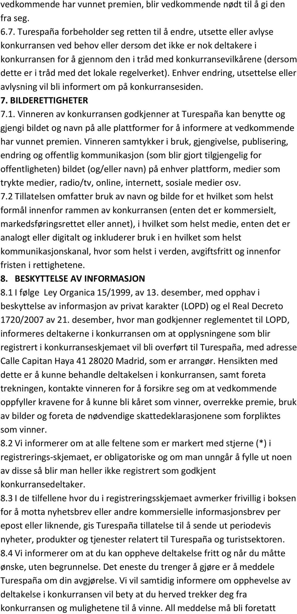 (dersom dette er i tråd med det lokale regelverket). Enhver endring, utsettelse eller avlysning vil bli informert om på konkurransesiden. 7. BILDERETTIGHETER 7.1.