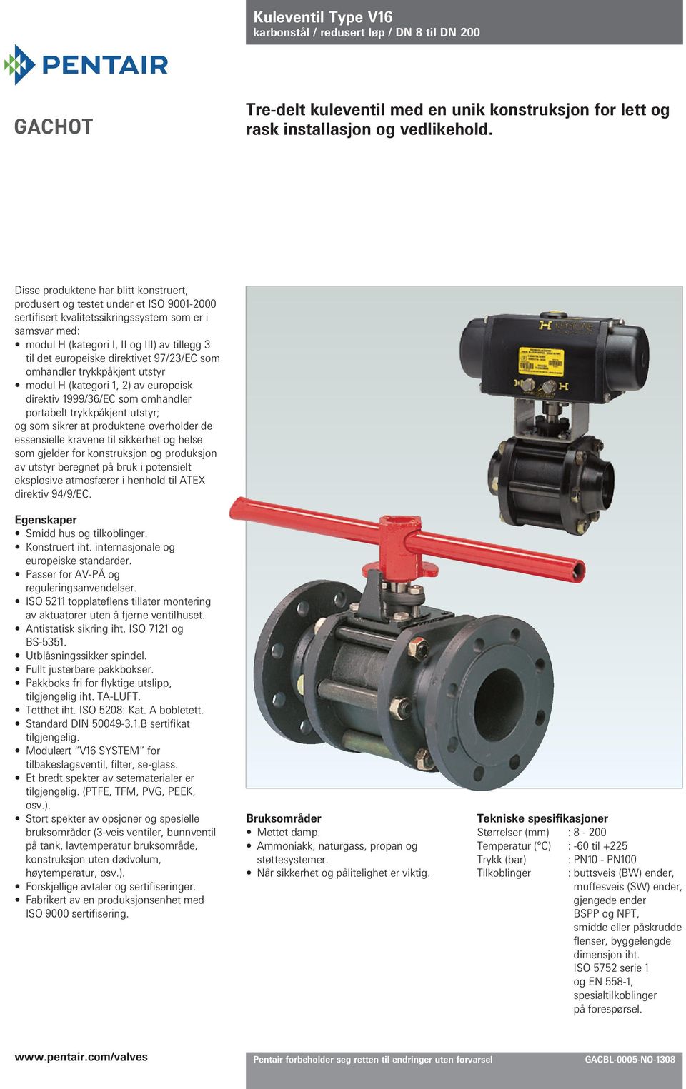 europeiske direktivet 97/23/EC som omhandler trykkpåkjent utstyr modul H (kategori 1, 2) av europeisk direktiv 1999/36/EC som omhandler portabelt trykkpåkjent utstyr; og som sikrer at produktene