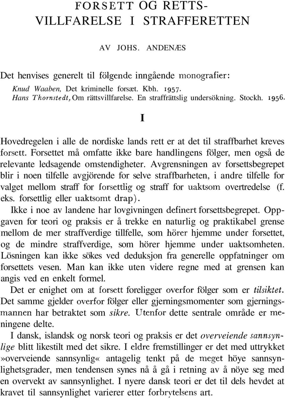 Forsettet må omfatte ikke bare handlingens fölger, men også de relevante ledsagende omstendigheter.