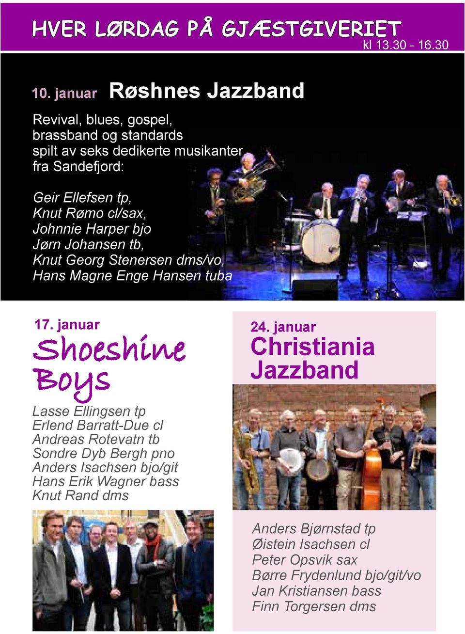 cl/sax, Johnnie Harper bjo Jørn Johansen tb, Knut Georg Stenersen dms/vo, Hans Magne Enge Hansen tuba kl 13.30-16.30 17. januar Shoeshine Boys 24.