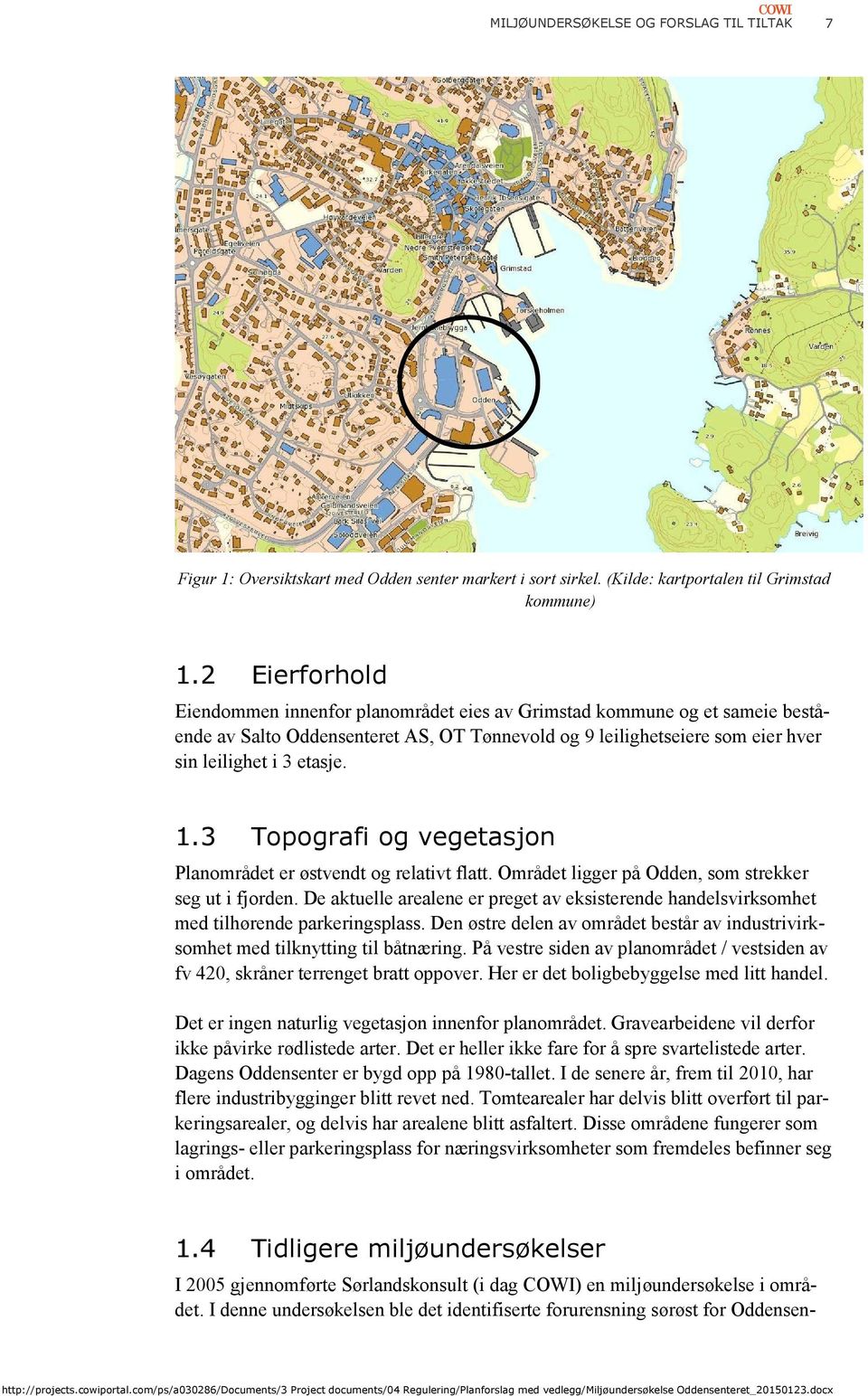 3 Topografi og vegetasjon Planområdet er østvendt og relativt flatt. Området ligger på Odden, som strekker seg ut i fjorden.