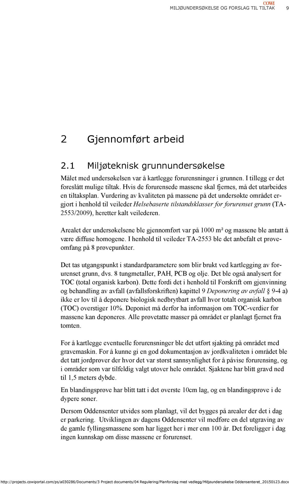 Vurdering av kvaliteten på massene på det undersøkte området ergjort i henhold til veileder Helsebaserte tilstandsklasser for forurenset grunn (TA- 2553/2009), heretter kalt veilederen.