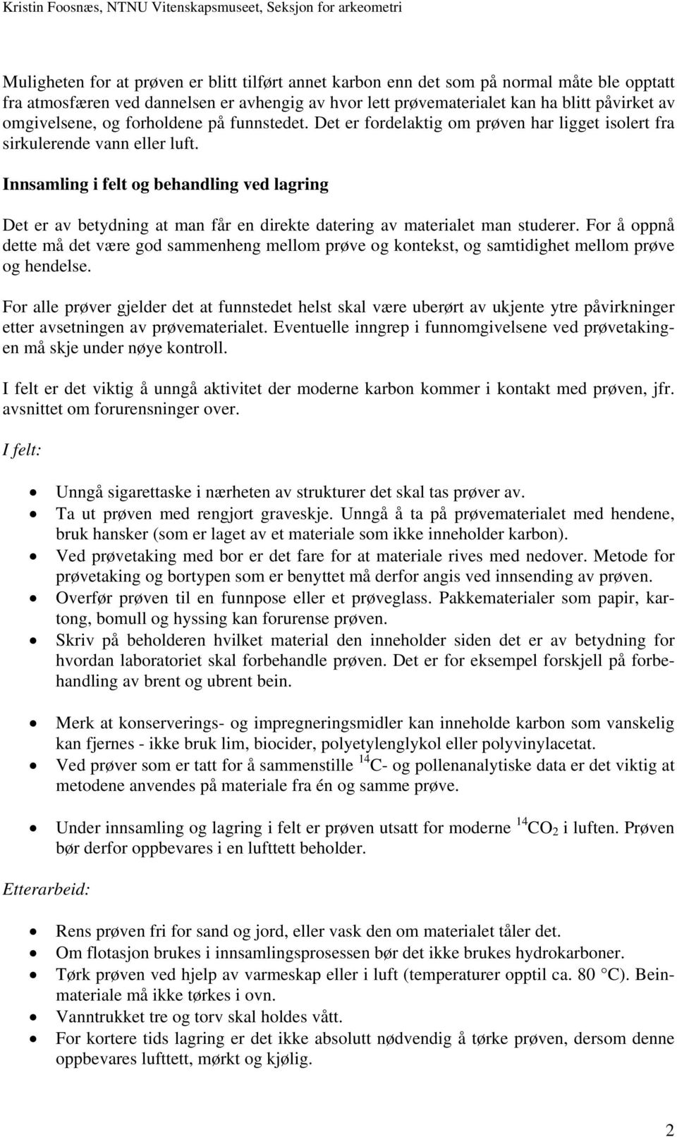 Innsamling i felt og behandling ved lagring Det er av betydning at man får en direkte datering av materialet man studerer.