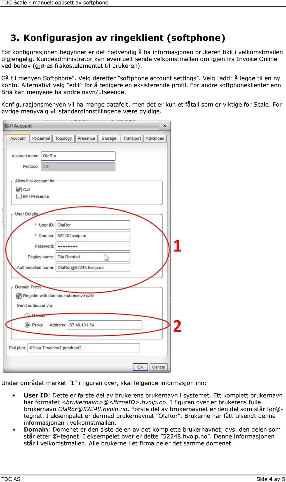 Velg add å legge til en ny konto. Alternativt velg edit for å redigere en eksisterende profil. For andre softphoneklienter enn Bria kan menyene ha andre navn/utseende.