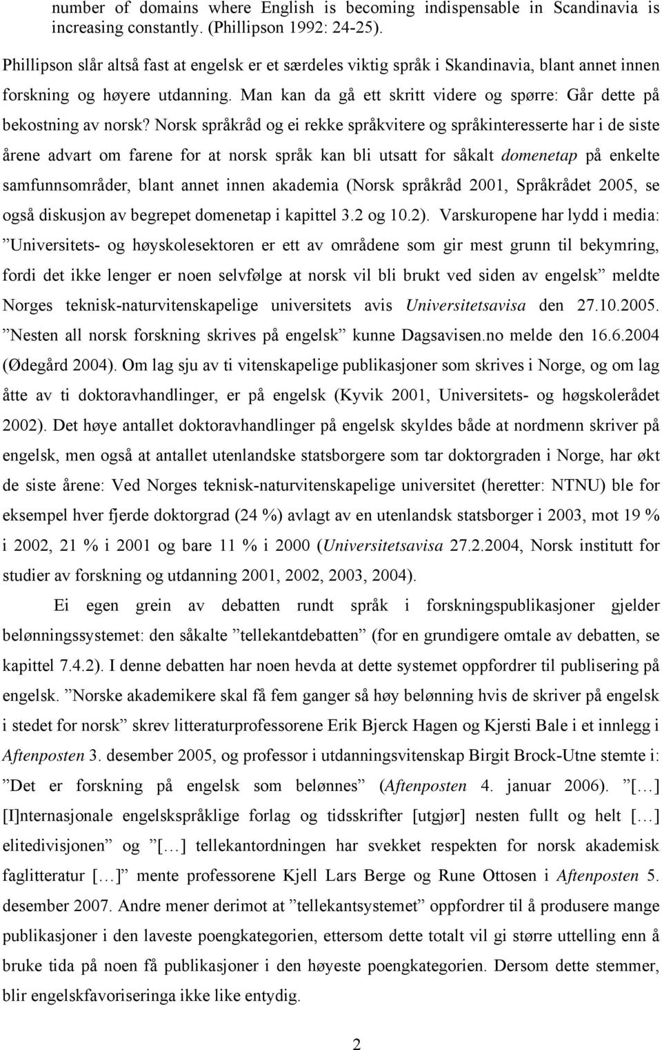 Man kan da gå ett skritt videre og spørre: Går dette på bekostning av norsk?