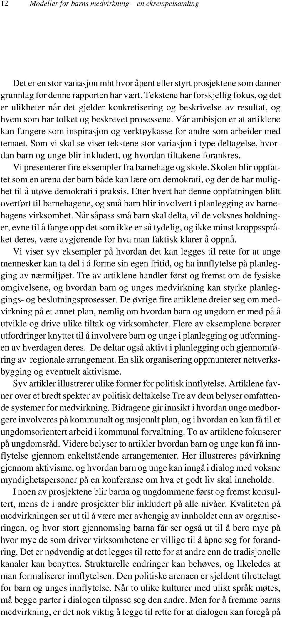 Vår ambisjon er at artiklene kan fungere som inspirasjon og verktøykasse for andre som arbeider med temaet.