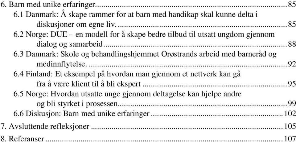 4 Finland: Et eksempel på hvordan man gjennom et nettverk kan gå fra å være klient til å bli ekspert...95 6.