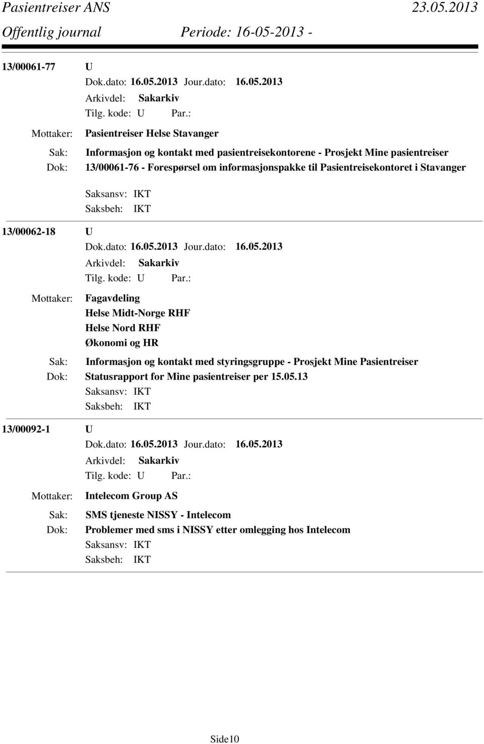 Helse Nord RHF Økonomi og HR Informasjon og kontakt med styringsgruppe - Prosjekt Mine Pasientreiser Statusrapport for Mine