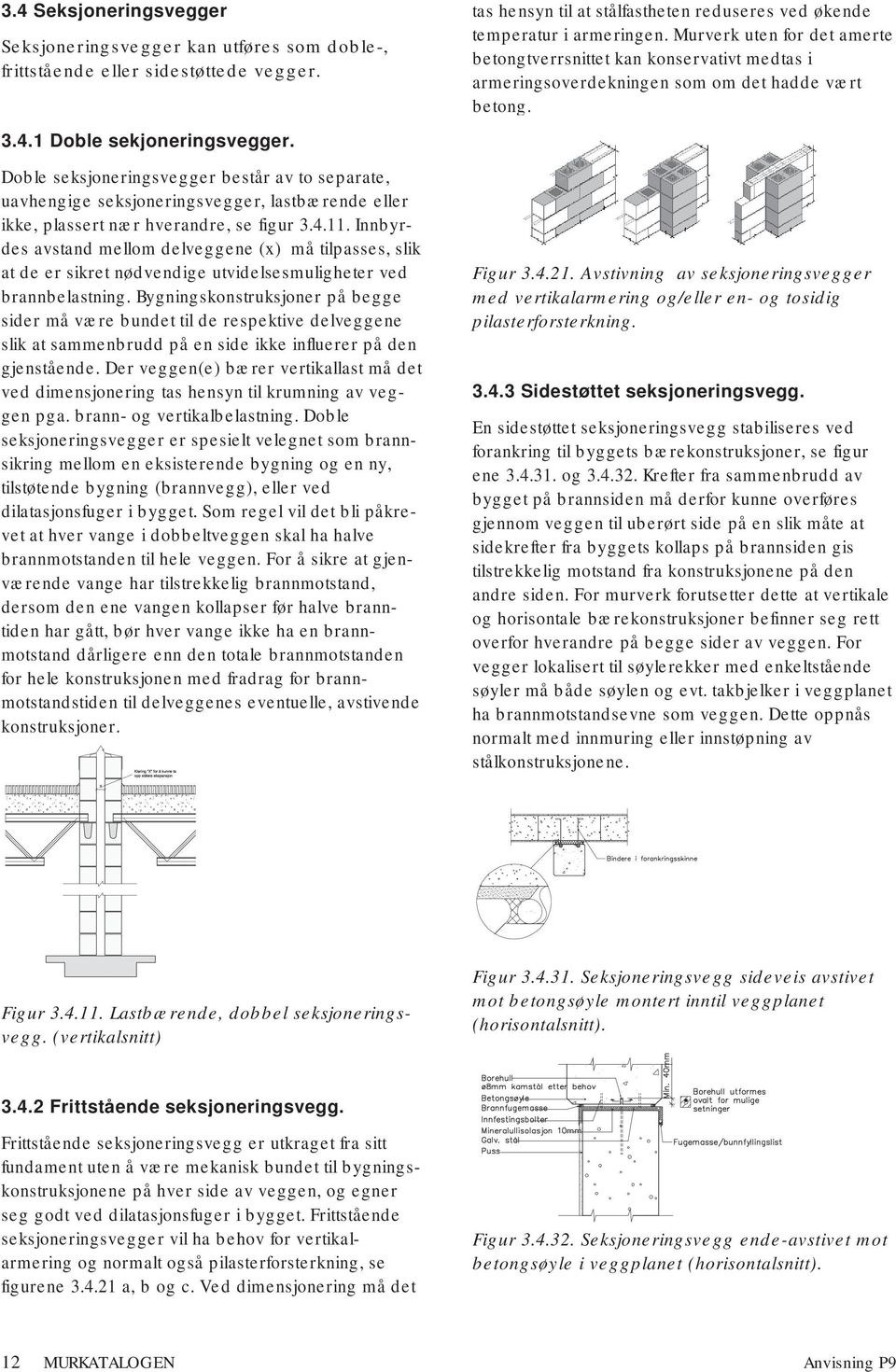 Innbyrdes avstand mellom delveggene (x) må tilpasses, slik at de er sikret nødvendige utvidelsesmuligheter ved brannbelastning.