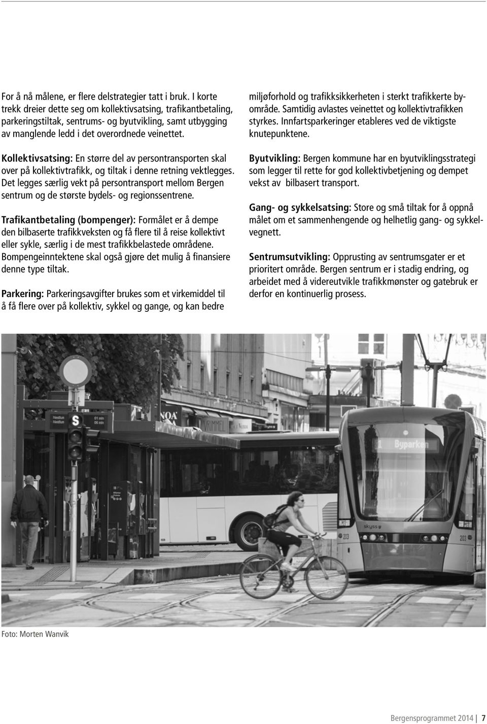 Kollektivsatsing: En større del av persontransporten skal over på kollektivtrafikk, og tiltak i denne retning vektlegges.