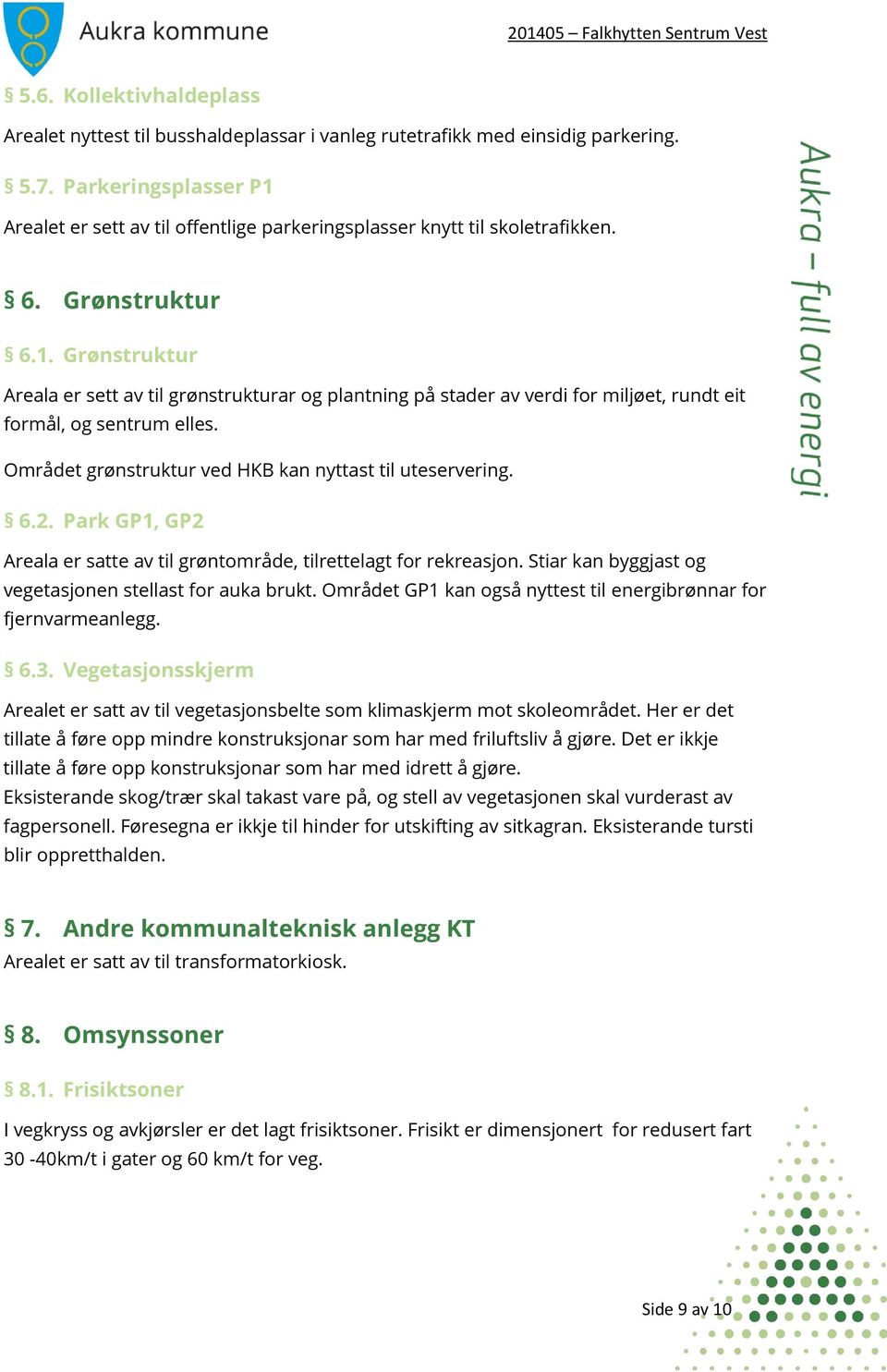 Området grønstruktur ved HKB kan nyttast til uteservering. 6.2. Park GP1, GP2 Areala er satte av til grøntområde, tilrettelagt for rekreasjon.