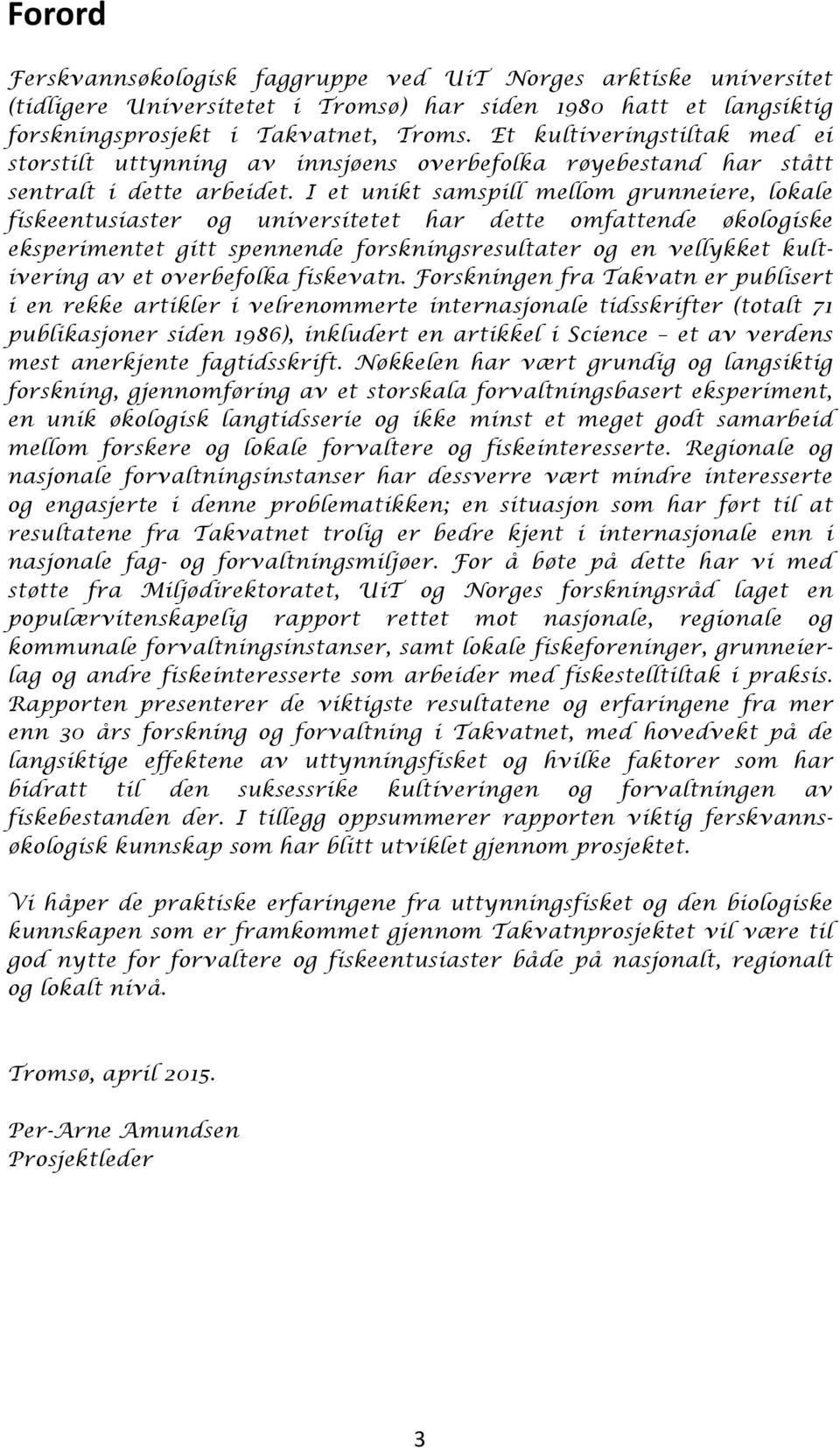 I et unikt samspill mellom grunneiere, lokale fiskeentusiaster og universitetet har dette omfattende økologiske eksperimentet gitt spennende forskningsresultater og en vellykket kultivering av et