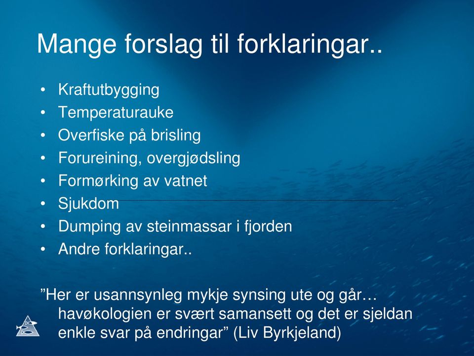 Formørking av vatnet Sjukdom Dumping av steinmassar i fjorden Andre forklaringar.