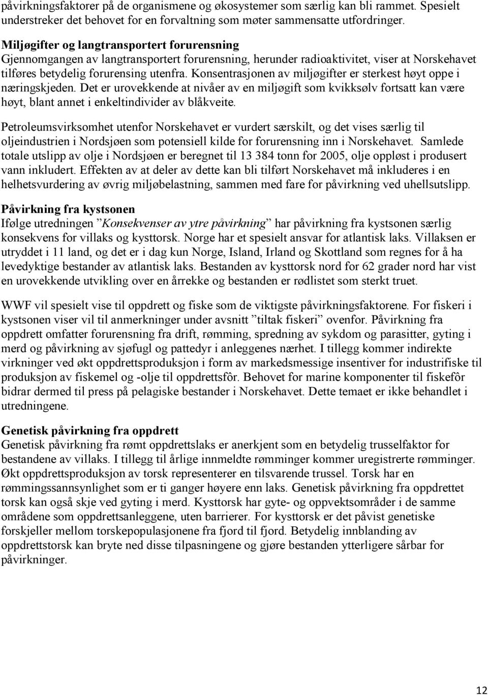 Konsentrasjonen av miljøgifter er sterkest høyt oppe i næringskjeden. Det er urovekkende at nivåer av en miljøgift som kvikksølv fortsatt kan være høyt, blant annet i enkeltindivider av blåkveite.