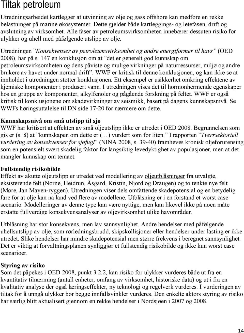 Utredningen Konsekvenser av petroleumsvirksomhet og andre energiformer til havs (OED 2008), har på s.