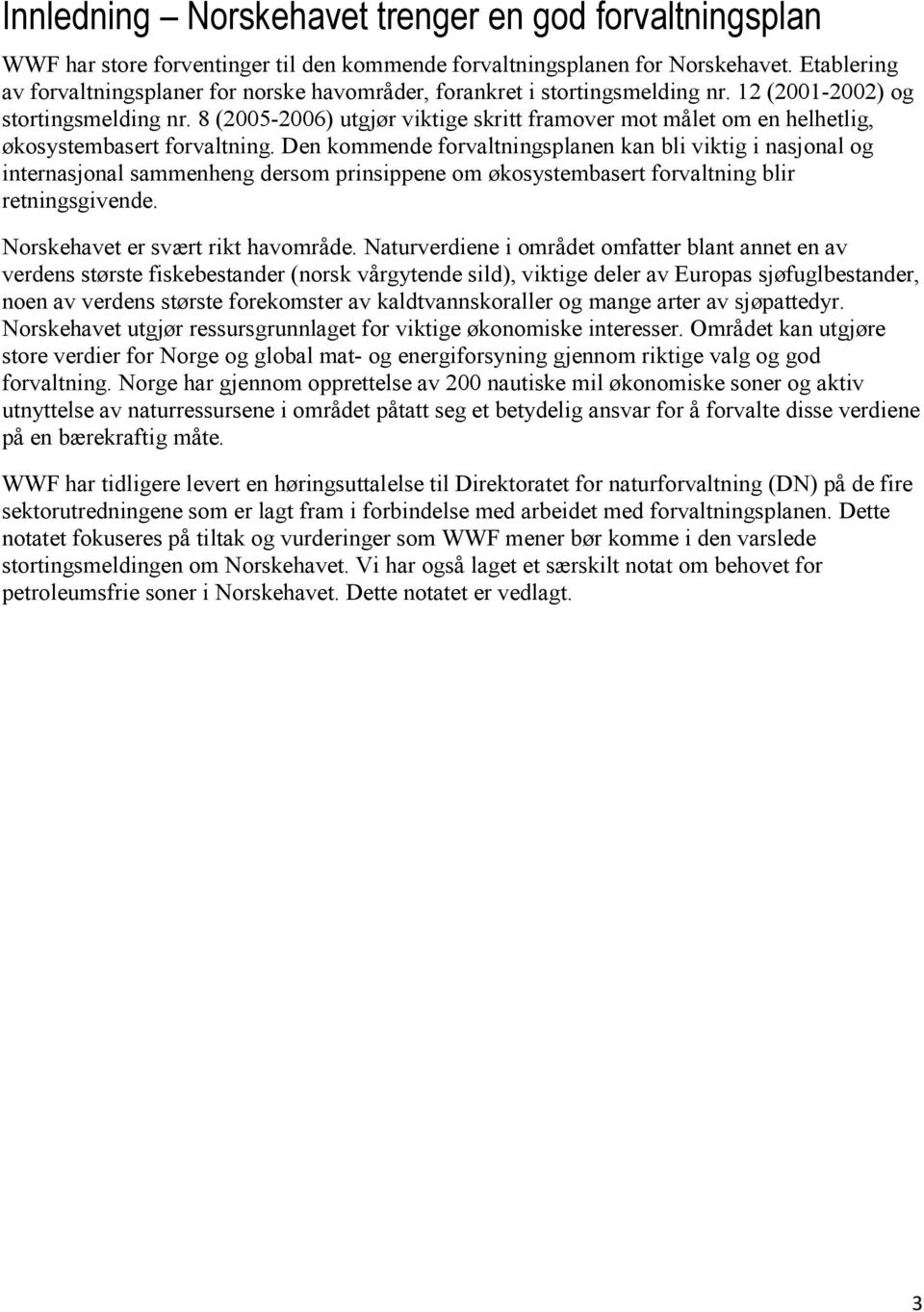 8 (2005-2006) utgjør viktige skritt framover mot målet om en helhetlig, økosystembasert forvaltning.