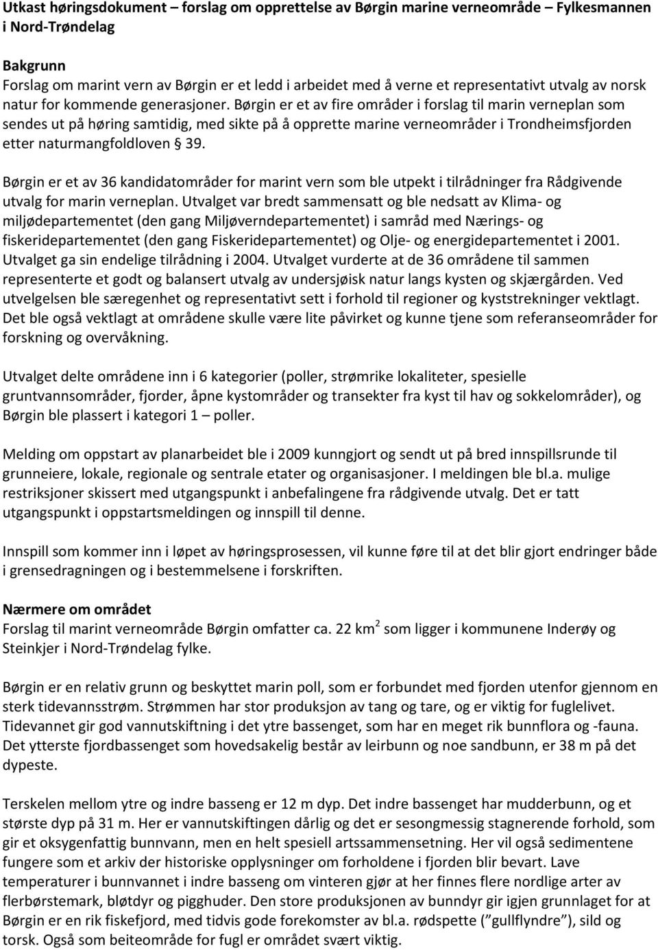 Børgin er et av fire områder i forslag til marin verneplan som sendes ut på høring samtidig, med sikte på å opprette marine verneområder i Trondheimsfjorden etter naturmangfoldloven 39.