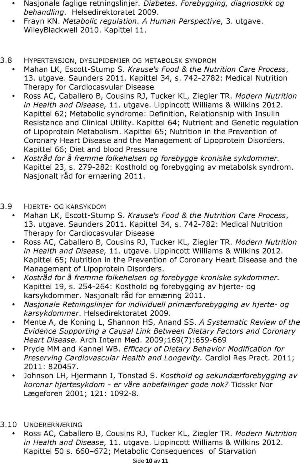 742-2782: Medical Nutrition Therapy for Cardiocasvular Disease Kapittel 62; Metabolic syndrome: Definition, Relationship with Insulin Resistance and Clinical Utility.