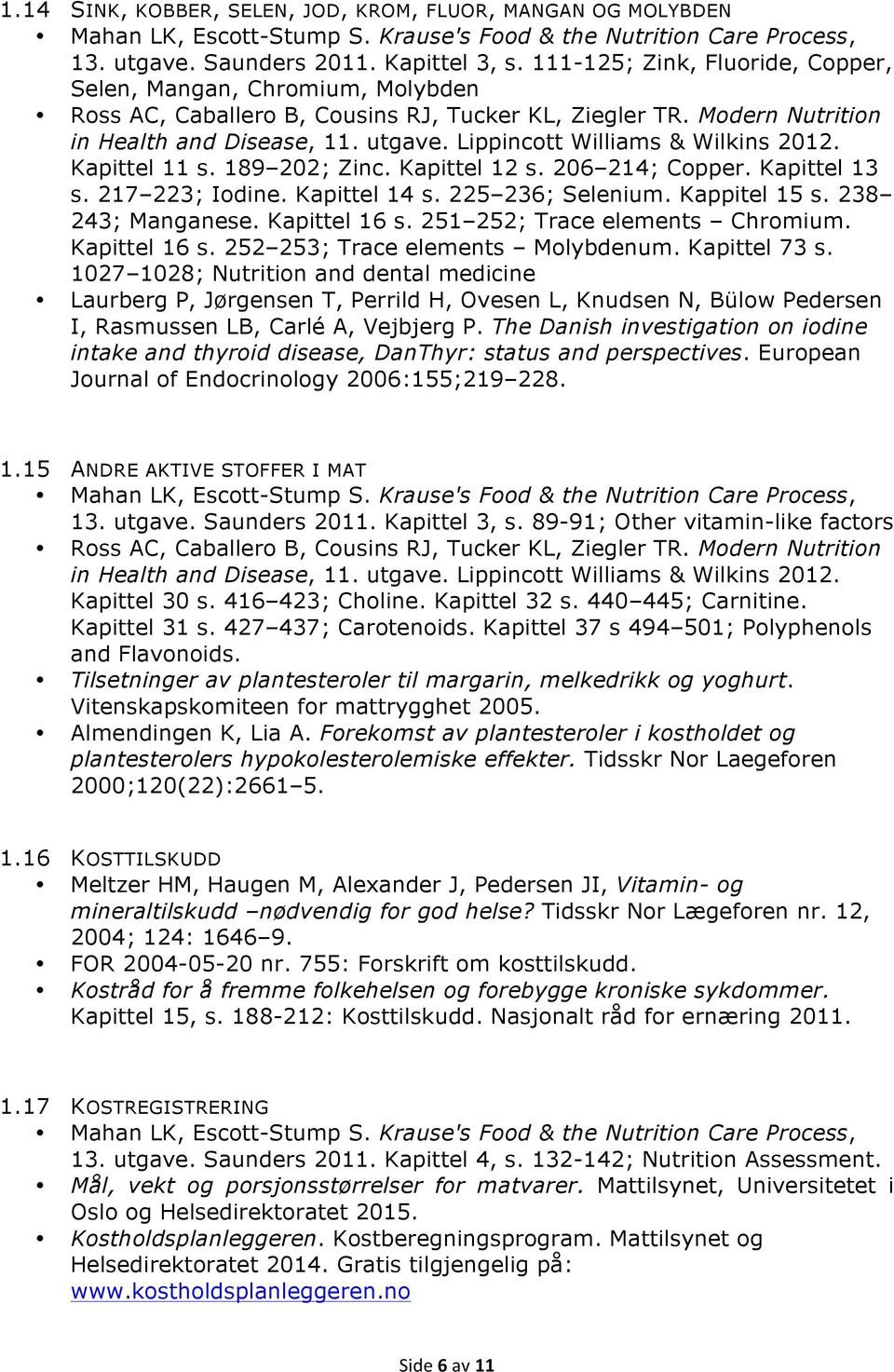 Kapittel 16 s. 252 253; Trace elements Molybdenum. Kapittel 73 s.