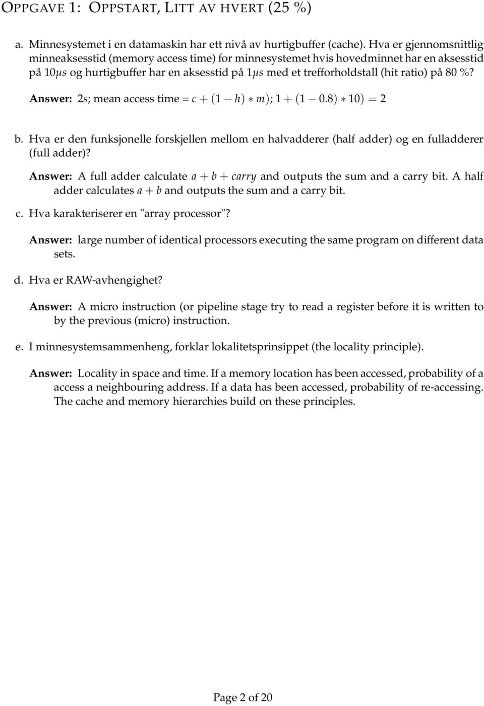 %? Answer: 2s; mean access time = c + (1 h) m); 1 + (1.8) 1) = 2 b. Hva er den funksjonelle forskjellen mellom en halvadderer (half adder) og en fulladderer (full adder)?