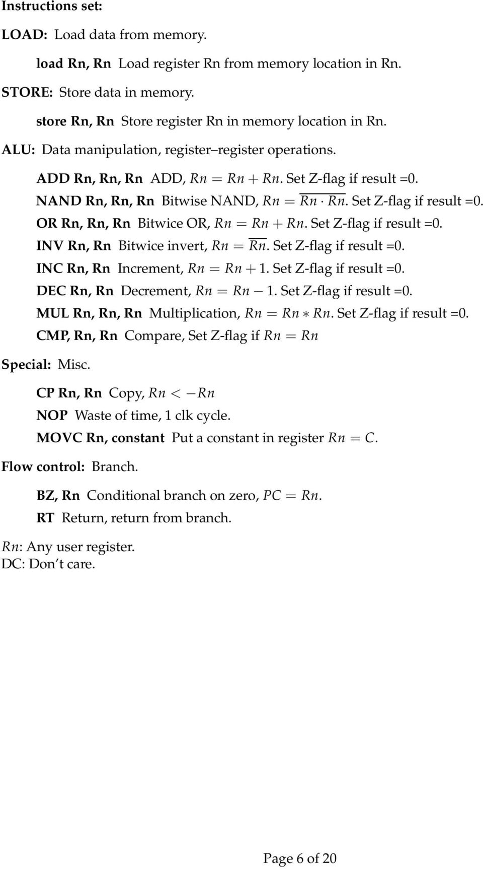 Set Z-flag if result =. INV Rn, Rn Bitwice invert, Rn = Rn. Set Z-flag if result =. INC Rn, Rn Increment, Rn = Rn + 1. Set Z-flag if result =. DEC Rn, Rn Decrement, Rn = Rn 1. Set Z-flag if result =. MUL Rn, Rn, Rn Multiplication, Rn = Rn Rn.