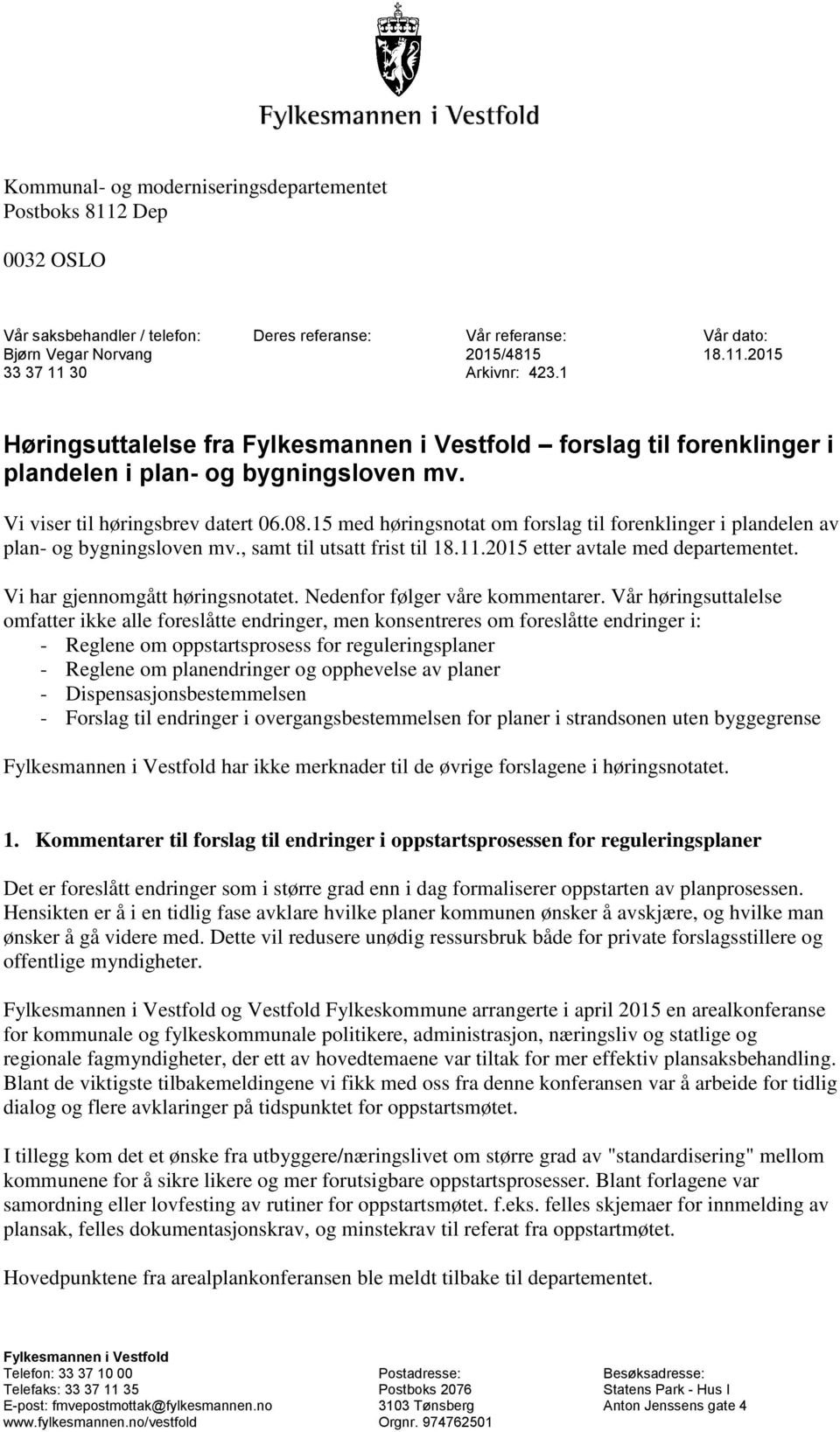 15 med høringsnotat om forslag til forenklinger i plandelen av plan- og bygningsloven mv., samt til utsatt frist til 18.11.2015 etter avtale med departementet. Vi har gjennomgått høringsnotatet.