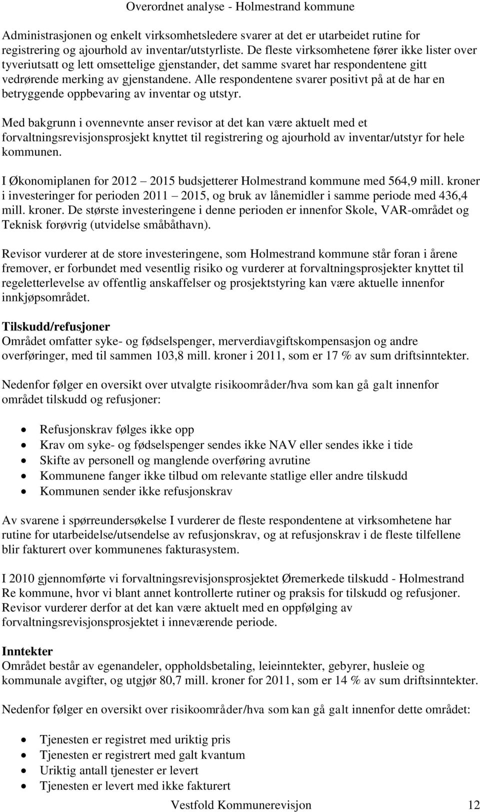 Alle respondentene svarer positivt på at de har en betryggende oppbevaring av inventar og utstyr.