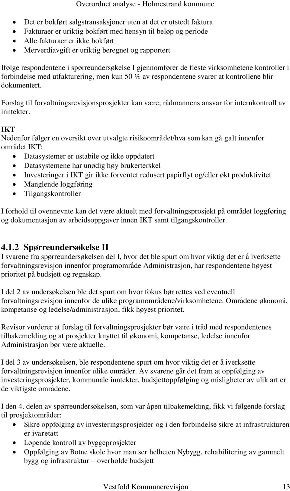 dokumentert. Forslag til forvaltningsrevisjonsprosjekter kan være; rådmannens ansvar for internkontroll av inntekter.