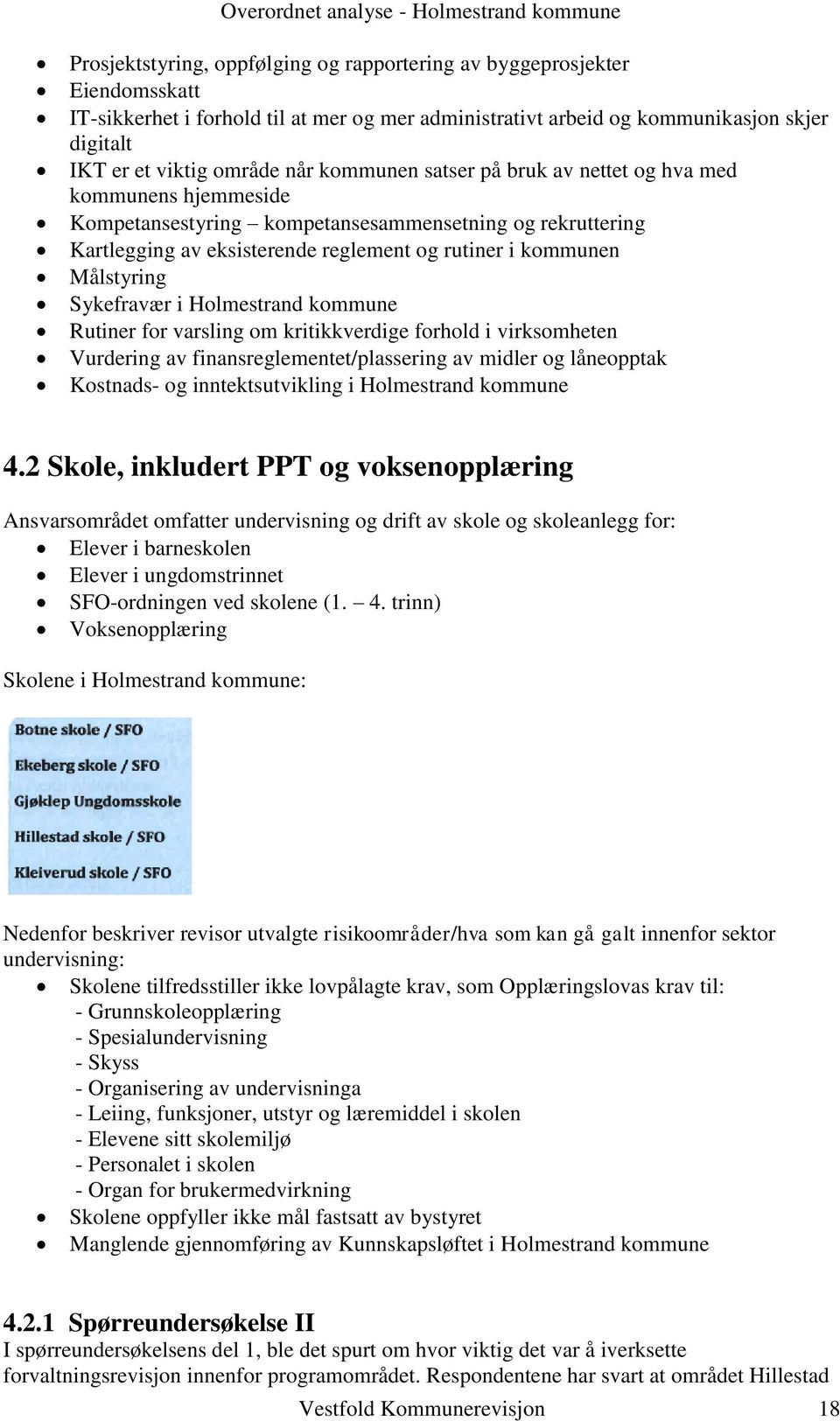 Sykefravær i Holmestrand kommune Rutiner for varsling om kritikkverdige forhold i virksomheten Vurdering av finansreglementet/plassering av midler og låneopptak Kostnads- og inntektsutvikling i