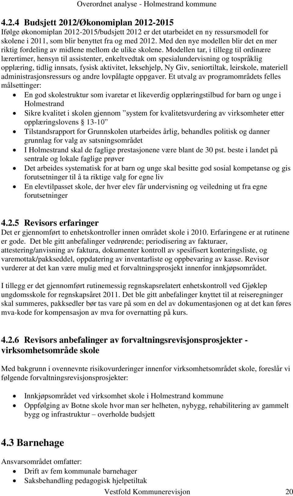 Modellen tar, i tillegg til ordinære lærertimer, hensyn til assistenter, enkeltvedtak om spesialundervisning og tospråklig opplæring, tidlig innsats, fysisk aktivitet, leksehjelp, Ny Giv,