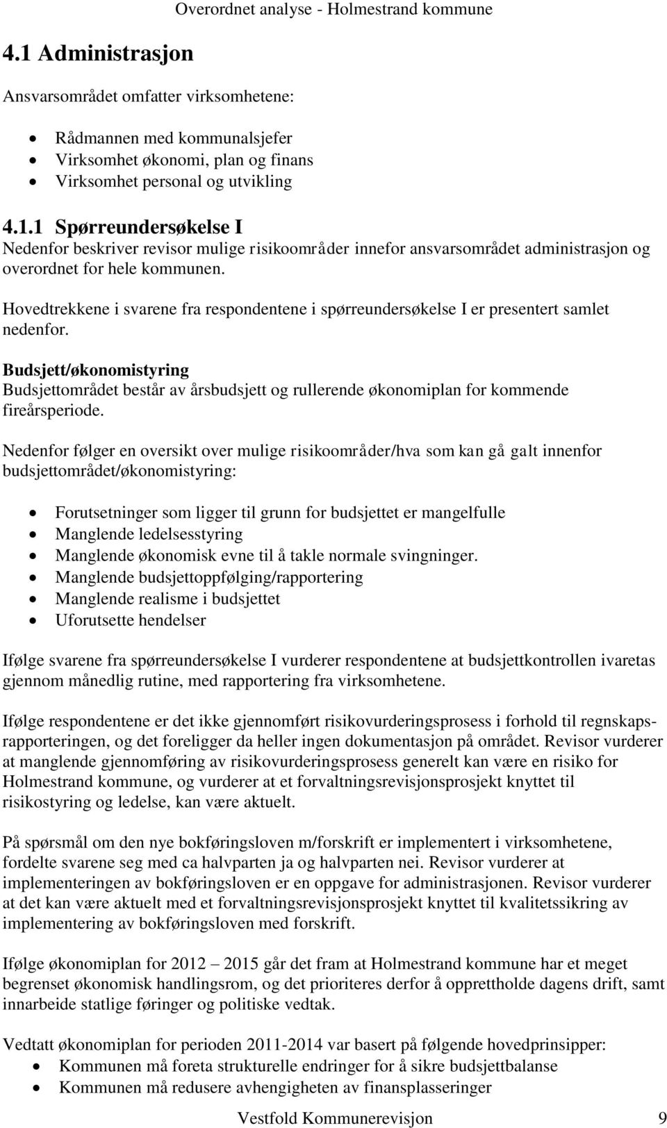 Budsjett/økonomistyring Budsjettområdet består av årsbudsjett og rullerende økonomiplan for kommende fireårsperiode.