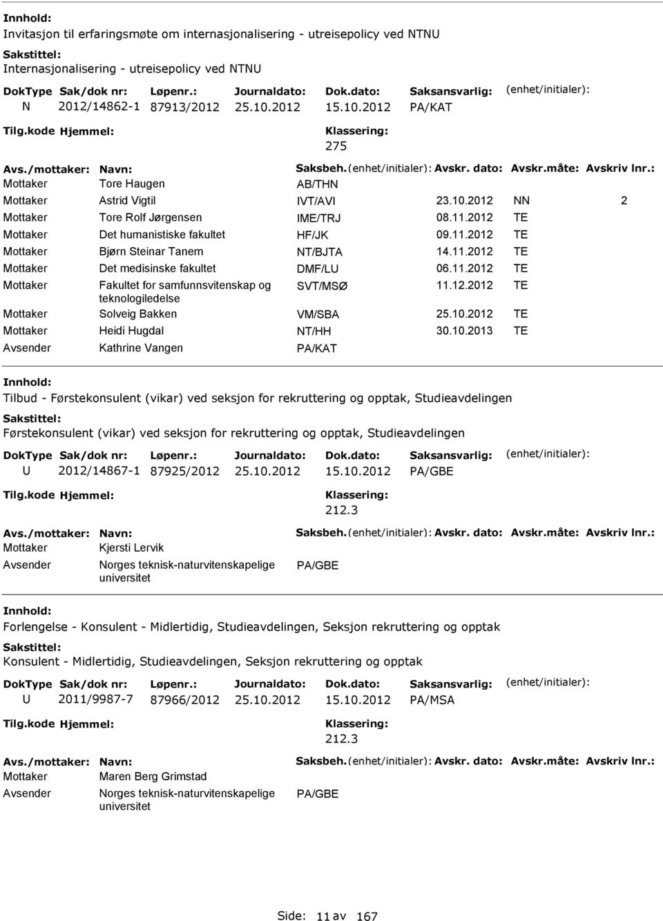 11.2012 TE Mottaker Det medisinske fakultet DMF/L 06.11.2012 TE Mottaker Fakultet for samfunnsvitenskap og VT/MØ 11.12.2012 TE teknologiledelse Mottaker olveig Bakken VM/BA TE Mottaker Heidi Hugdal T/HH 30.