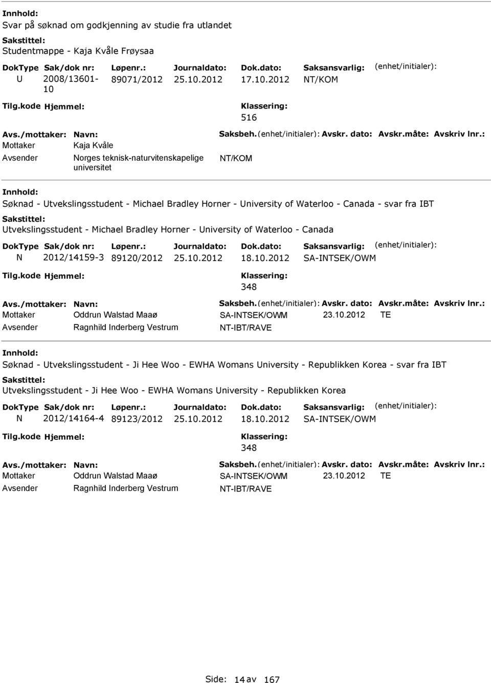 : Mottaker Kaja Kvåle orges teknisk-naturvitenskapelige T/KOM øknad - tvekslingsstudent - Michael Bradley Horner - niversity of Waterloo - Canada - svar fra BT tvekslingsstudent - Michael Bradley