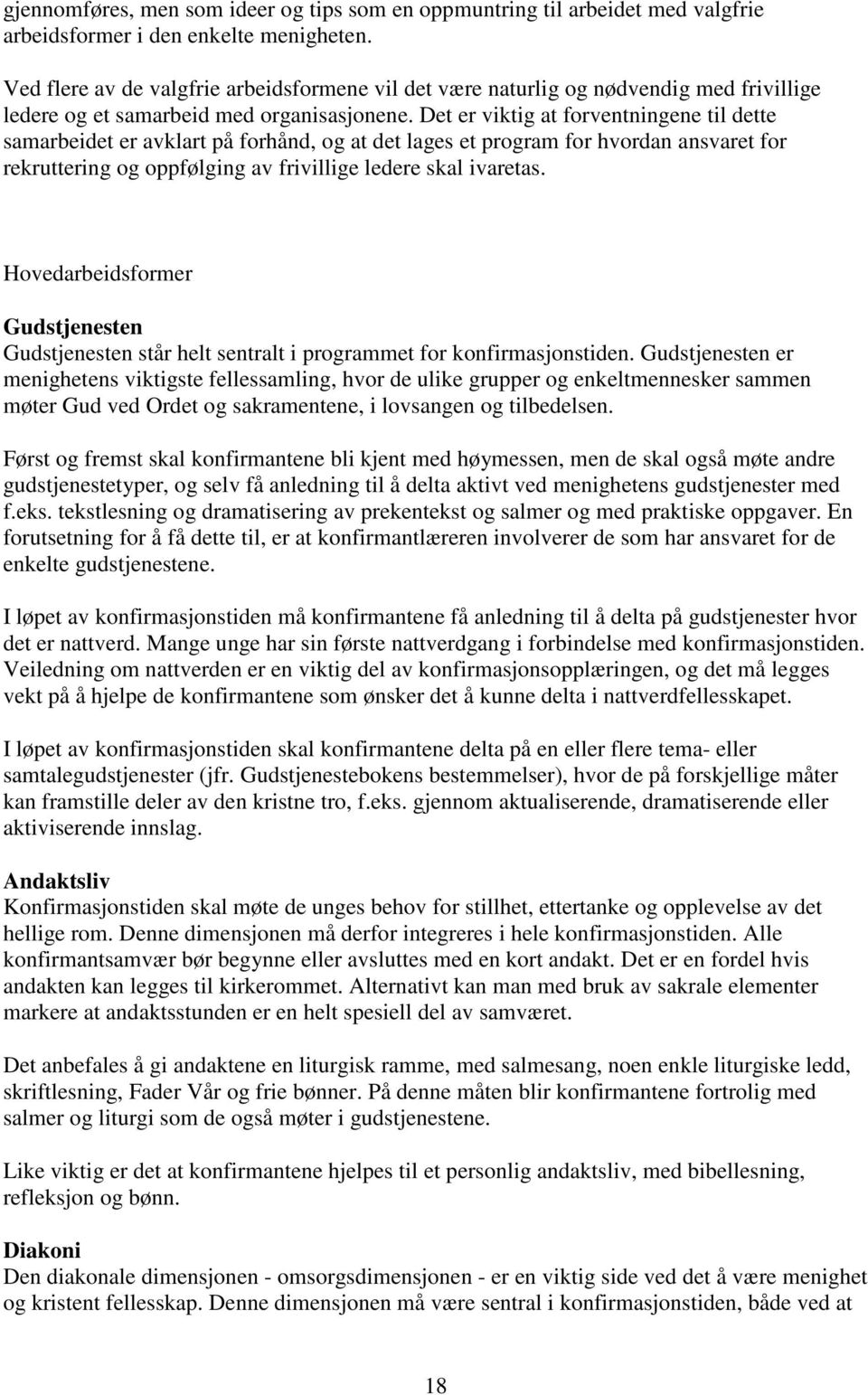 Det er viktig at forventningene til dette samarbeidet er avklart på forhånd, og at det lages et program for hvordan ansvaret for rekruttering og oppfølging av frivillige ledere skal ivaretas.