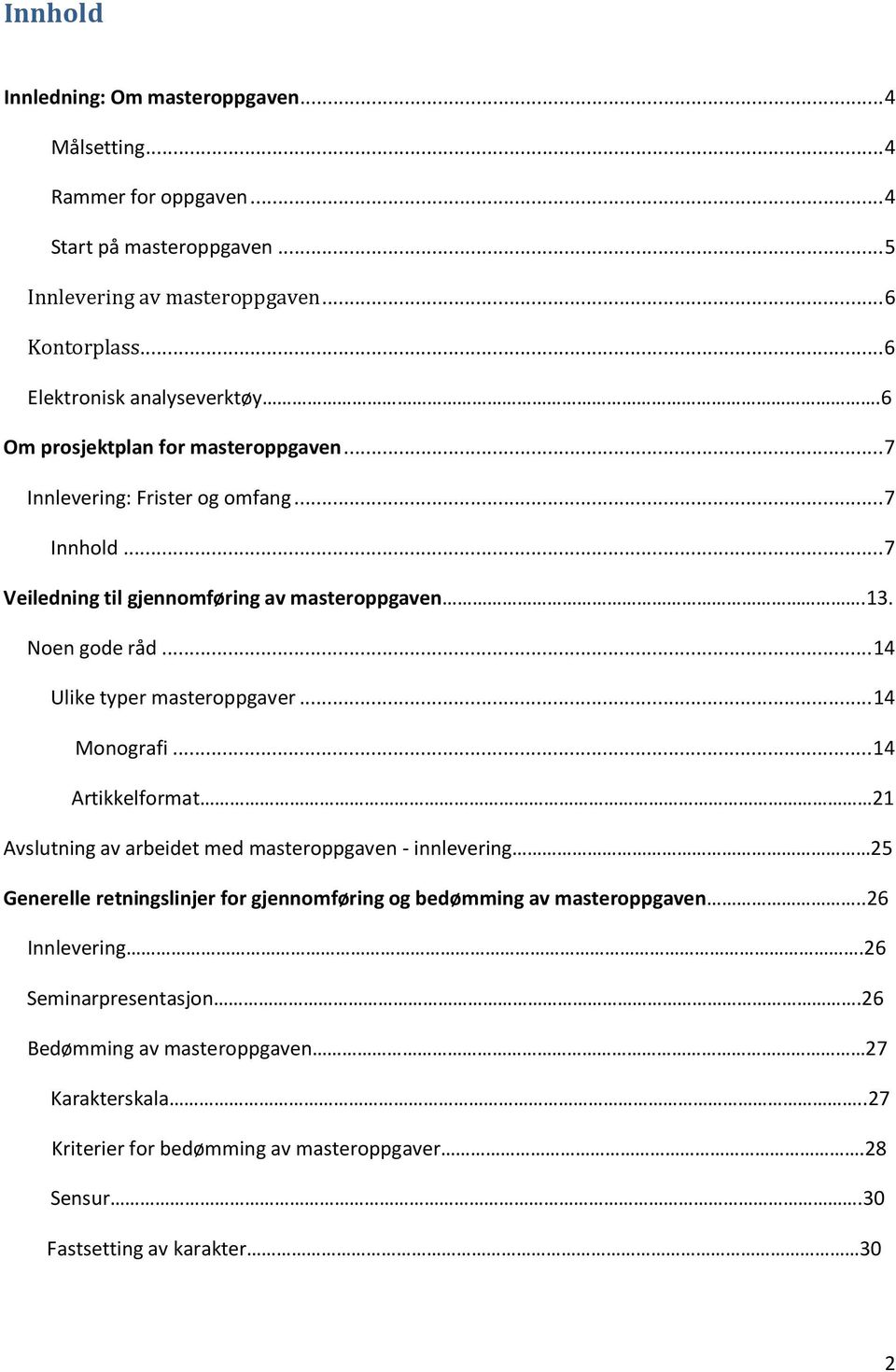 Noen gode råd... 14 Ulike typer masteroppgaver... 14 Monografi.