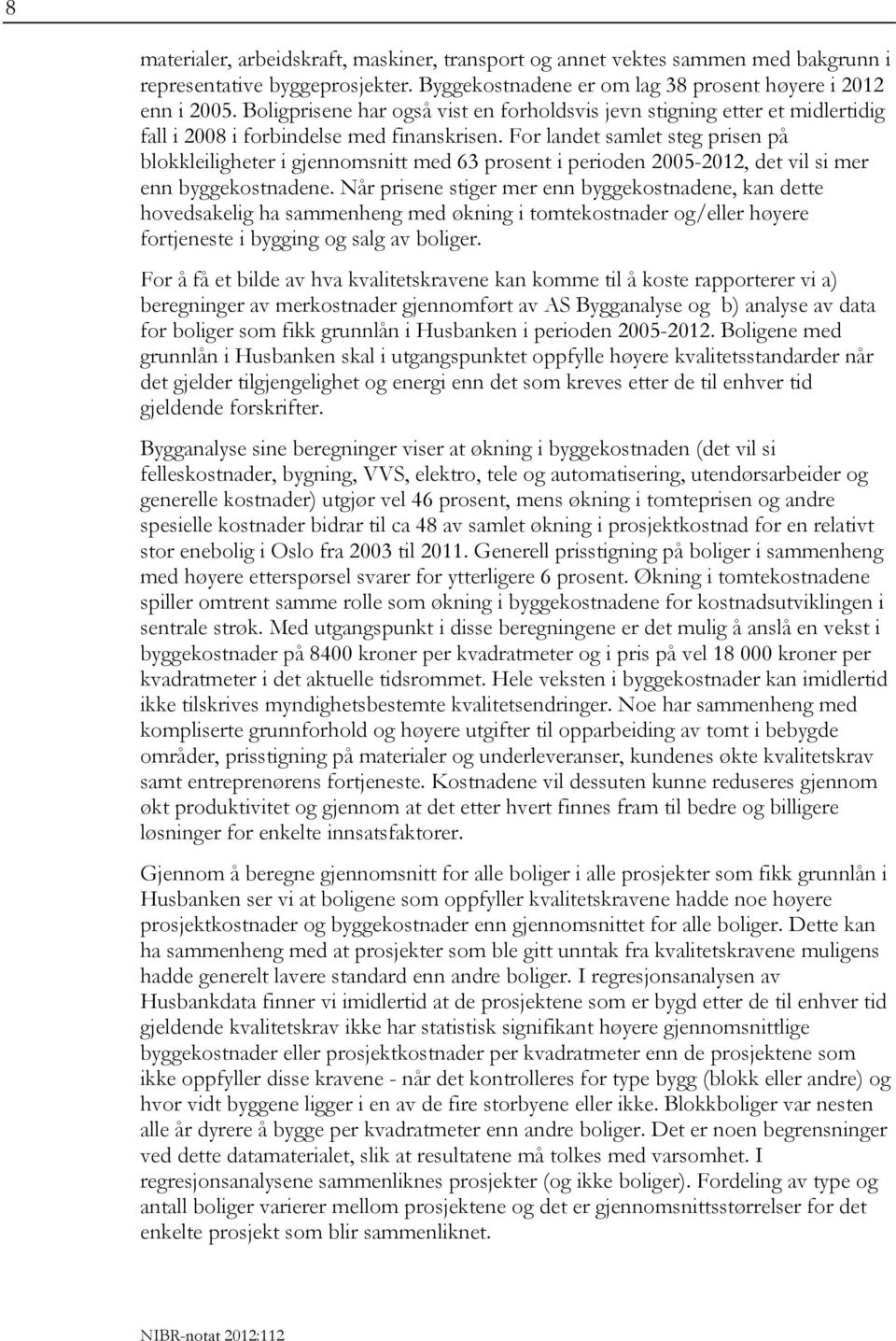 For landet samlet steg prisen på blokkleiligheter i gjennomsnitt med 63 prosent i perioden 2005-2012, det vil si mer enn byggekostnadene.