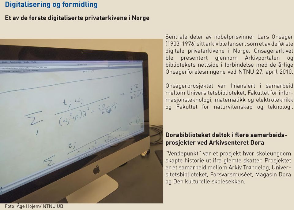 Onsagerprosjektet var finansiert i samarbeid mellom Universitetsbiblioteket, Fakultet for informasjonsteknologi, matematikk og elektroteknikk og Fakultet for naturvitenskap og teknologi.