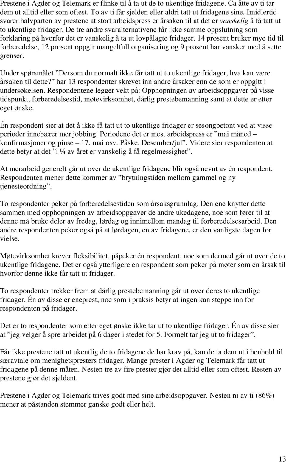 De tre andre svaralternativene får ikke samme oppslutning som forklaring på hvorfor det er vanskelig å ta ut lovpålagte fridager.