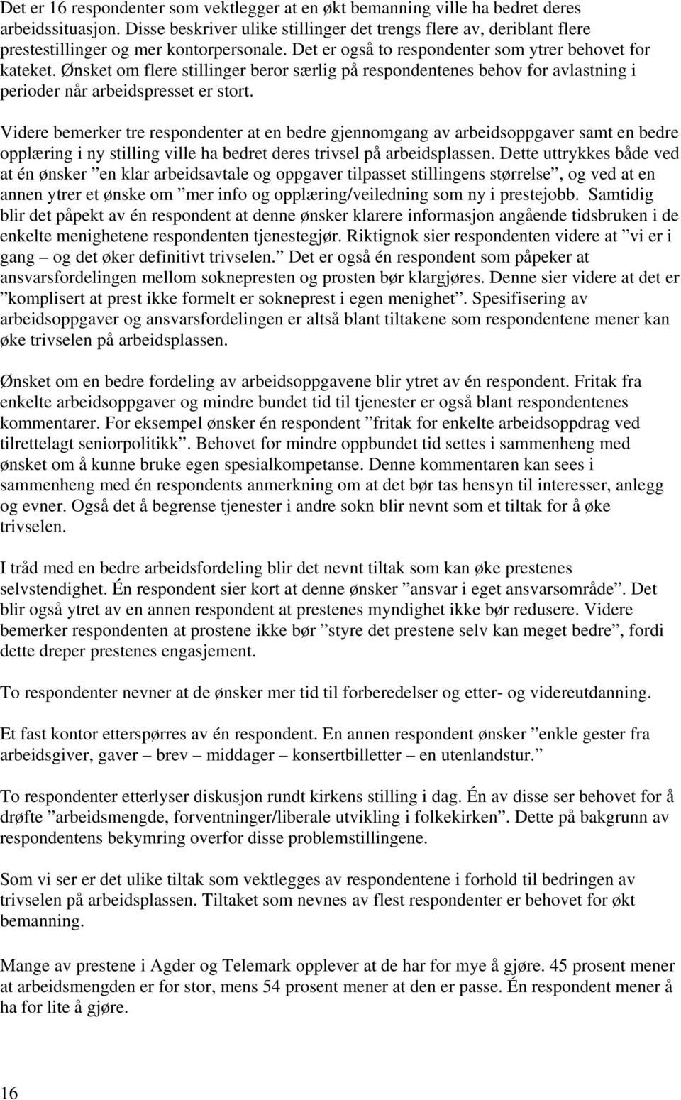 Ønsket om flere stillinger beror særlig på respondentenes behov for avlastning i perioder når arbeidspresset er stort.