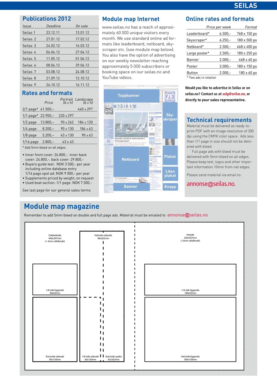 800, 90 x 262 184 x 130 1/4 page 8.200, 90 x 130 184 x 63 1/8 page 5.200, 43 x 130 90 x 63 1/16 page 2.800, 43 x 63 * Add 5mm bleed on all edges. Inner front cover: 26.800,-. inner back cover: 24.